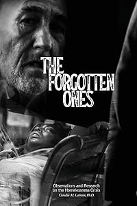 The Forgotten Ones: Observations and Research on the Homelessness Crisis by Claudia Larrain