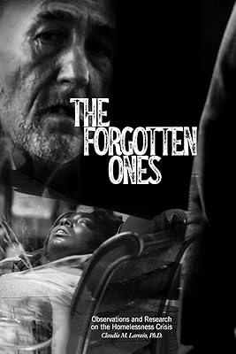 The Forgotten Ones: Observations and Research on the Homelessness Crisis