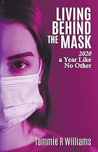Living Behind the Mask: 2020 a Year Like No Other by Tammie Williams