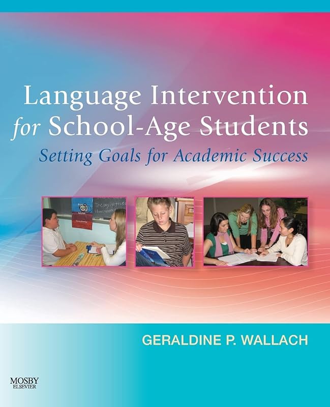 Language Intervention for School-Age Students: Setting Goals for Academic Success by Geraldine P. Wallach PhD