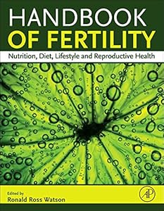 Handbook of Fertility: Nutrition, Diet, Lifestyle and Reproductive Health by Ronald Ross Watson 
			
			
		
		
		
       	 
       		
       			(Editor)