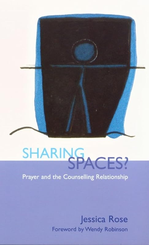Sharing Spaces: Prayer and the Counseling Relationship by Jessica Rose