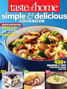 Taste of Home Simple &amp; Delicious Cookbook All-New Edition!: 400+ Recipes &amp; Tips from busy cooks like you