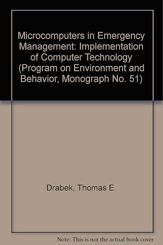 Microcomputers in Emergency Management: Implementation of Computer Technology (Program on Environment and Behavior, Monograph No. 51) by Thomas E. Drabek