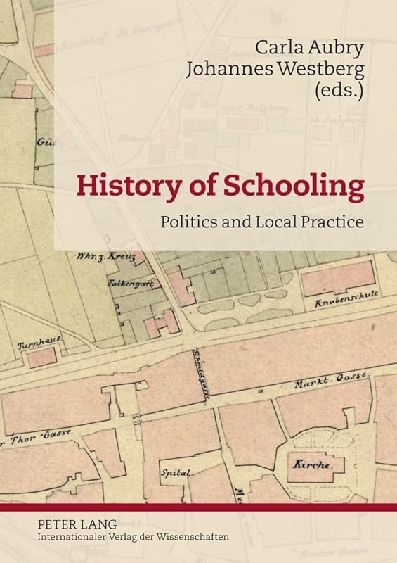 History of Schooling: Politics and Local Practice by Carla Aubry
