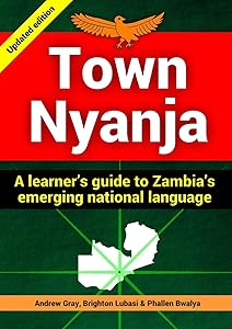 Town Nyanja: a learner's guide to Zambia's emerging national language by Andrew Gray