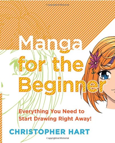 Manga for the Beginner: Everything you Need to Start Drawing Right Away! by Christopher Hart