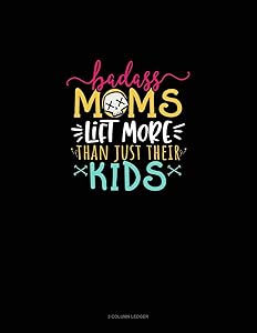 Badass Moms Lift More Than Just Their Kids: 3 Column Ledger