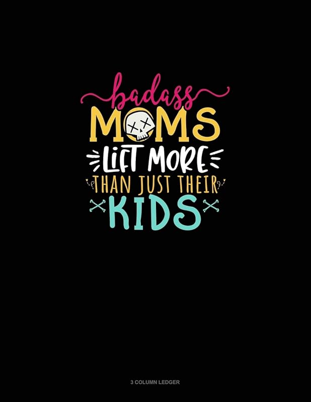 Badass Moms Lift More Than Just Their Kids: 3 Column Ledger by Greenyx Publishing
