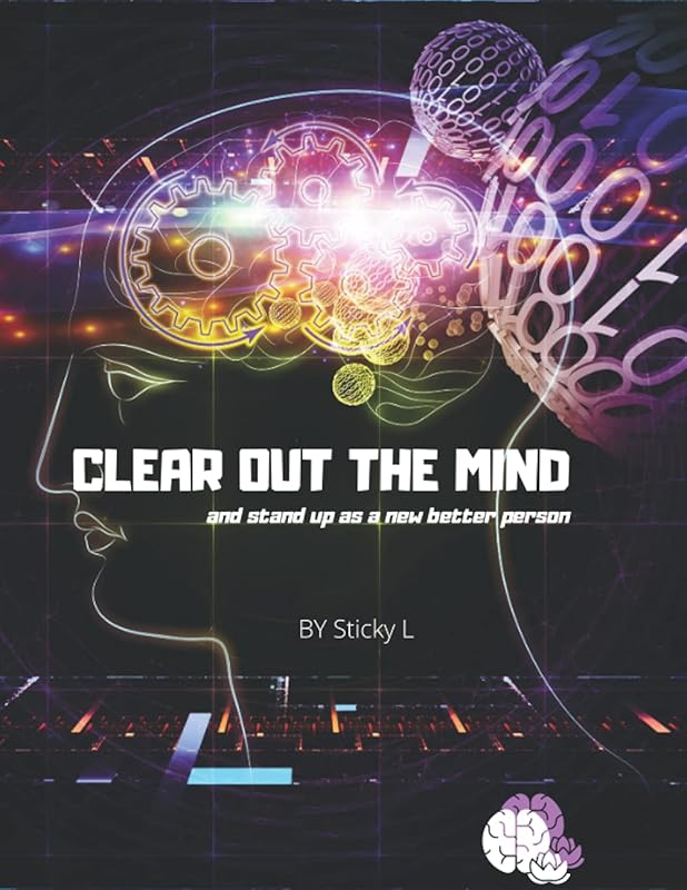 CLEAR OUT THE MIND: and stand up as a new better person by Mr. Sticky L