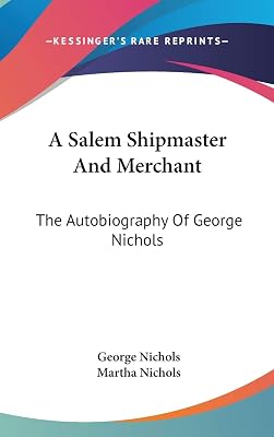 A Salem Shipmaster And Merchant: The Autobiography Of George Nichols