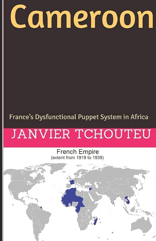 Cameroon: France’s Dysfunctional Puppet System in Africa by Janvier Tchouteu