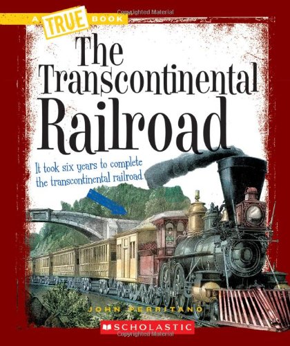 The Transcontinental Railroad by John Perritano