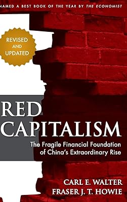 Red Capitalism: The Fragile Financial Foundation of China's Extraordinary Rise