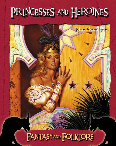 Princesses And Heroines (Fantasy and Folklore Set II) by John Hamilton
