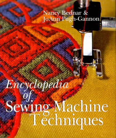 Encyclopedia of Sewing Machine Techniques by Nancy Bednar
