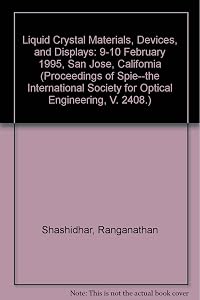 Liquid Crystal Materials, Devices, and Displays: 9-10 February 1995 San Jose, California (Proceedings of Spie--The International Society for Optical Engineering, V. 2408.)