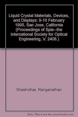 Liquid Crystal Materials, Devices, and Displays: 9-10 February 1995 San Jose, California (Proceedings of Spie--The International Society for Optical Engineering, V. 2408.)