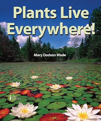 Plants Live Everywhere! (I Like Plants!)