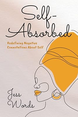 Self-Absorbed: Redefining Negative Connotations About Self