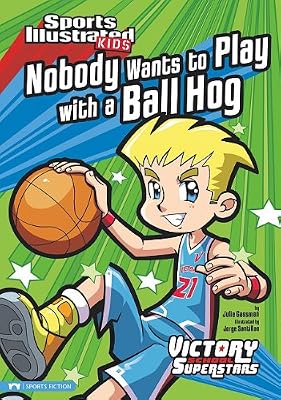 Nobody Wants to Play with a Ball Hog (Sports Illustrated Kids Victory School Superstars (Quality))