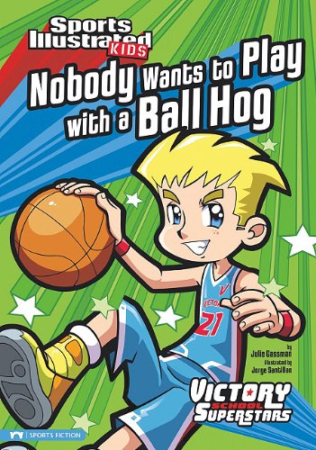 Nobody Wants to Play with a Ball Hog (Sports Illustrated Kids Victory School Superstars (Quality)) by Jorge H Santillan
