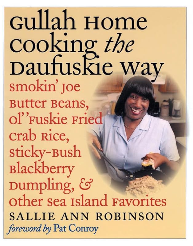 Gullah Home Cooking the Daufuskie Way: Smokin' Joe Butter Beans, Ol' 'Fuskie Fried Crab Rice, Sticky-Bush Blackberry Dumpling, and Other Sea Island Favorites by Sallie Ann Robinson