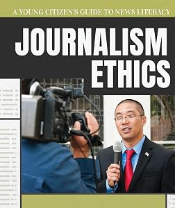 Journalism Ethics (Young Citizen's Guide to News Literacy)