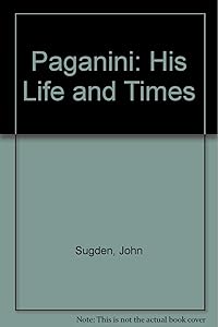 Paganini: His Life and Times by John Sugden