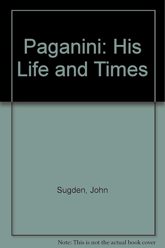 Paganini: His Life and Times by John Sugden