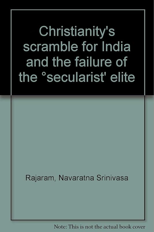 Christianity's scramble for India and the failure of the ʻsecularist' elite by Navaratna Srinivasa Rajaram