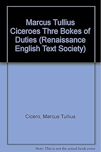 Marcus Tullius Ciceroes Thre Bokes of Duties, to Marcus His Sonne, Turned Oute of Latine into English (Renaissance English Text Society)