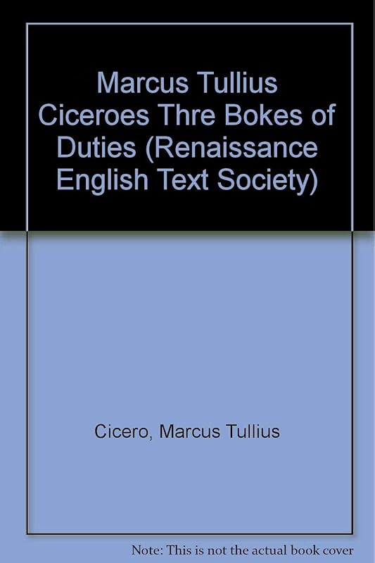 Marcus Tullius Ciceroes Thre Bokes of Duties, to Marcus His Sonne, Turned Oute of Latine into English (Renaissance English Text Society) by Marcus Tullius Cicero