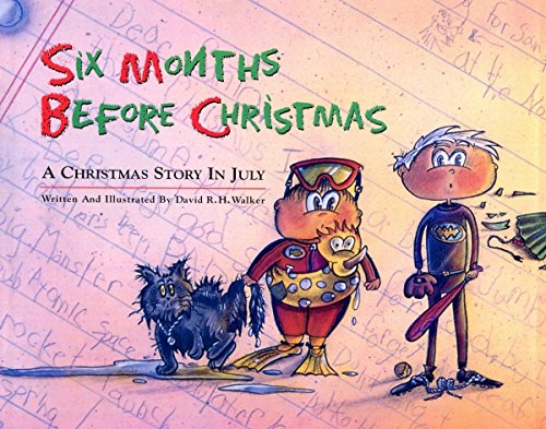 Six months before Christmas: A Christmas story in July by David R. H Walker