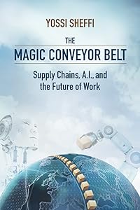 The Magic Conveyor Belt: Supply Chains, A.I., and the Future of Work by Yossi Sheffi
