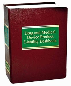 Drug and Medical Device Product Liability Deskbook (Litigation Series) by James M. Beck
