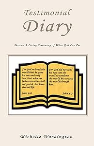 Testimonial Diary: Become A Living Testimony of What God Can Do by Michelle Washington