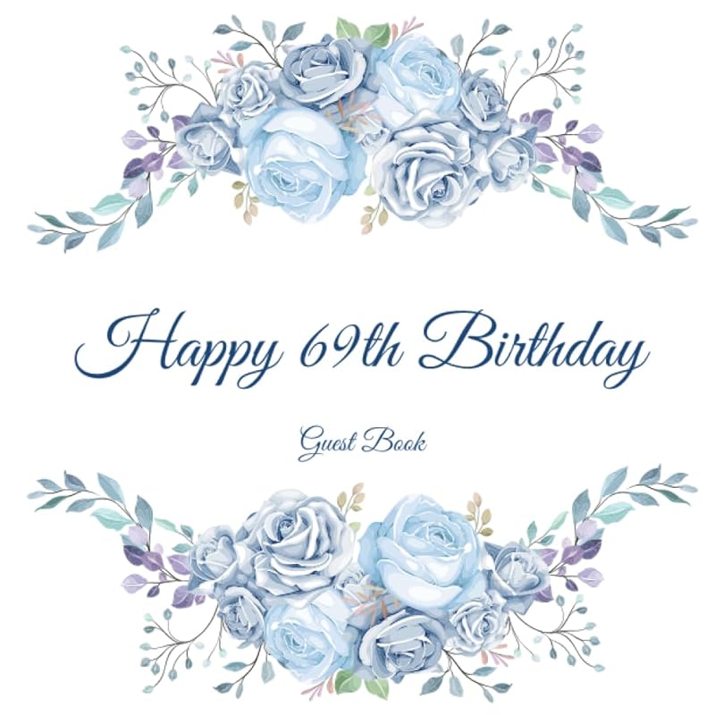 Happy 69th Birthday Guest Book: Gorgeous Birthday Wishes Keepsake Gift To Celebrate 69 Years On Earth. by The Birthday Book Shelf