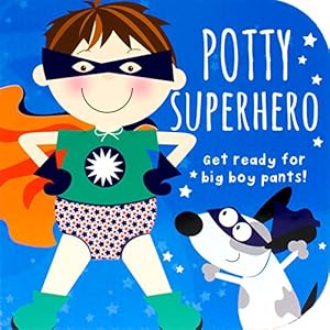 Potty Superhero: Get ready for big boy pants!
