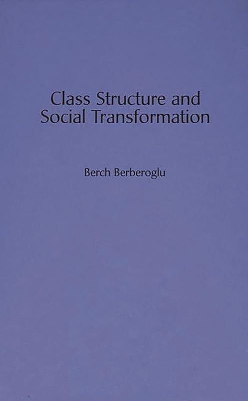 Class Structure and Social Transformation by Berch Berberoglu