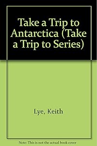 Take a Trip to Antarctica (Take a Trip to Series)