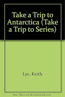 Take a Trip to Antarctica (Take a Trip to Series)