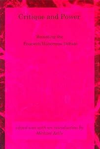 Critique and Power: Recasting the Foucault / Habermas Debate (Studies in Contemporary German Social Thought)