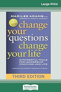 Change Your Questions, Change Your Life: 12 Powerful Tools for Leadership, Coaching, and Life (Third Edition) (16pt Large Print Edition) by Marilee Adams