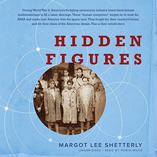 Hidden Figures: The American Dream and the Untold Story of the Black Women Mathematicians Who Helped Win the Space Race by Margot Lee Shetterly
