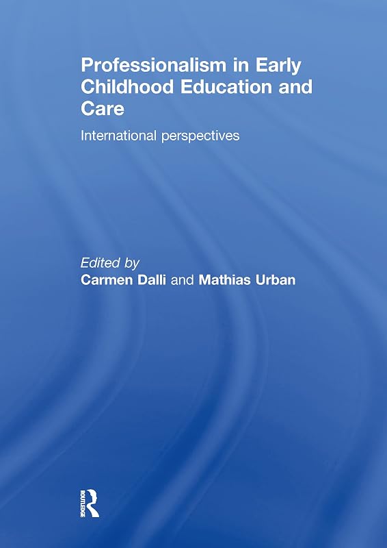 Professionalism in Early Childhood Education and Care: International Perspectives by Carmen Dalli