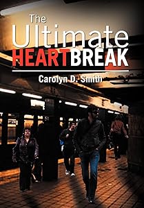 The Ultimate Heartbreak by Carolyn D Smith