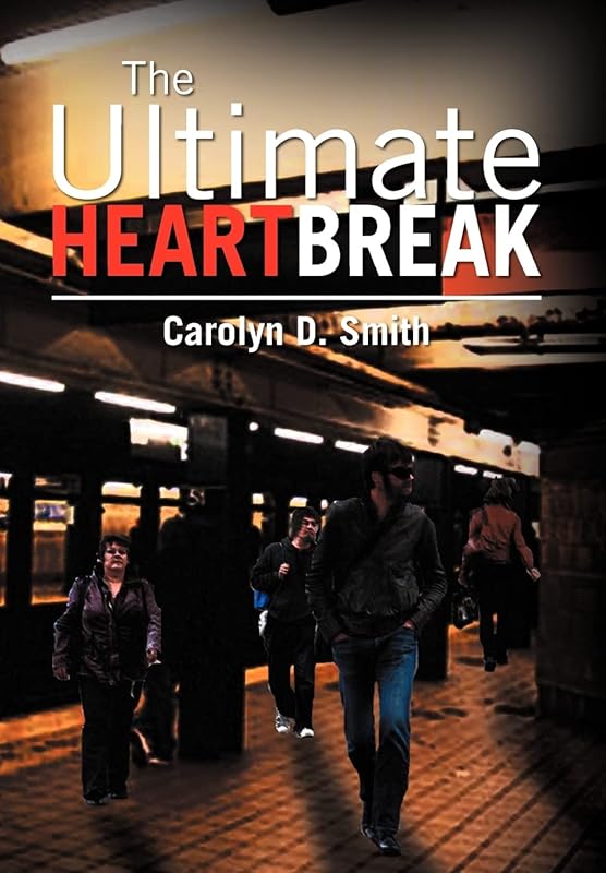 The Ultimate Heartbreak by Carolyn D Smith