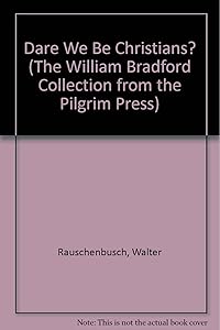 Dare We Be Christians? (The William Bradford Collection from the Pilgrim Press) by Walter Rauschenbusch