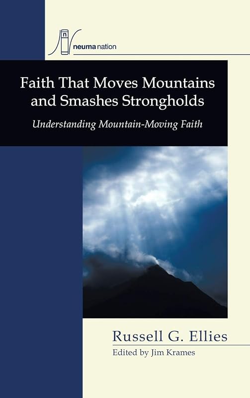 Faith that Moves Mountains and Smashes Strongholds (Neuma Nation Dissertation) by Russell G Ellies